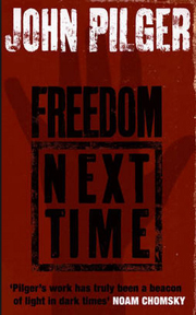   Freedom Next Time by  John Pilger.
