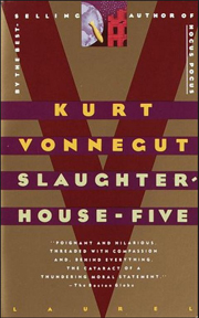  Slaughter House Five  by  Kurt Vonnegut.