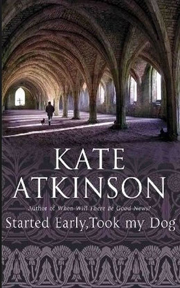  Started Early, Took my Dog by  Kate Atkinson.