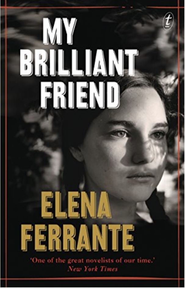  My Brilliant Friend by Elena Ferrante.