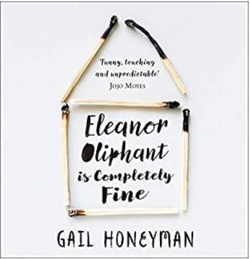 Eleanor Oliphaunt is Entirelly Fine by Gail Honeyman by.